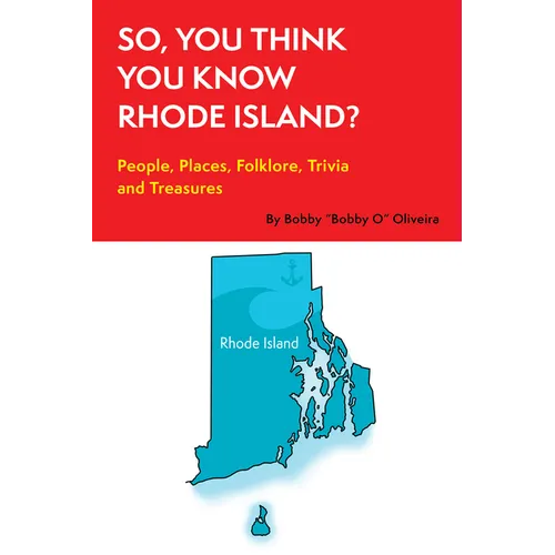So, You Think You Know Rhode Island?: People, Places, Folklore, Trivia and Treasures - Paperback