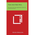 Time And Free Will: An Essay On The Immediate Data Of Consciousness - Hardcover