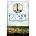 The Dubuque Shot Tower - Hardcover