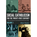 Social Catholicism for the Twenty-First Century?--Volume 1: Historical Perspectives and Constitutional Democracy in Peril - Hardcover