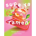 Supa YA Ramen: Ramen Reinvented - Hardcover
