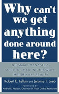 Why Can't We Get Anything Done Around Here?: The Smart Manager's Guide to Executing the Work That Delivers Results: The Smart Manager's Guide to Execu - Paperback