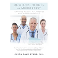 Doctors...Heroes or Murderers?: Surviving Medical Malpractice and Missed Diagnoses - Paperback