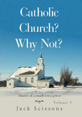 Catholic Church? Why Not?: Volume 1 - Hardcover