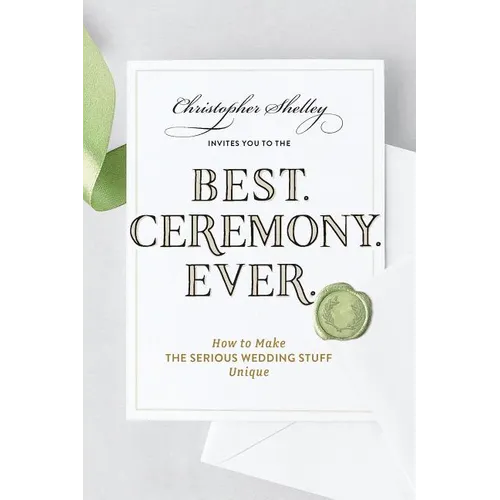 Best Ceremony Ever: How to Make the Serious Wedding Stuff Unique - Paperback