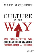 Culture Is the Way: How Leaders at Every Level Build an Organization for Speed, Impact, and Excellence - Hardcover
