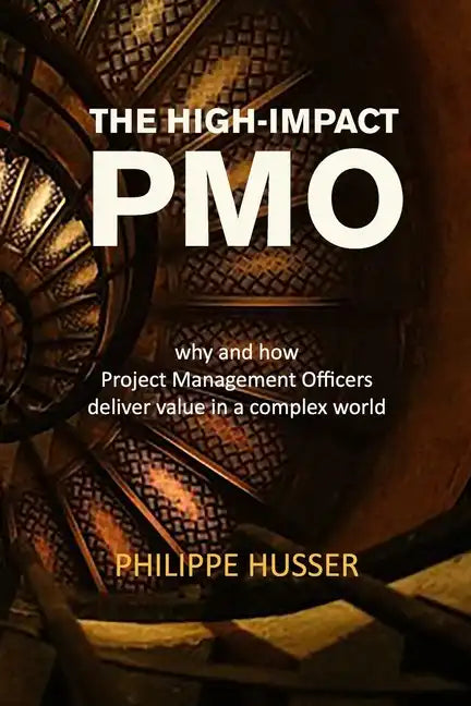 The High-Impact PMO: How Agile Project Management Offices Deliver Value in a Complex World - Paperback
