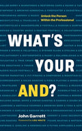 What's Your "And"?: Unlock the Person Within the Professional - Paperback