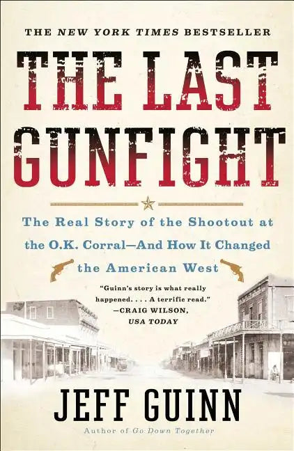The Last Gunfight: The Real Story of the Shootout at the O.K. Corral-And How It Changed the American West - Paperback