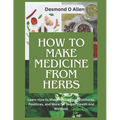 How to Make Medicine from Herbs: The Ultimate Guide to Using Herbs for Home Remedies: Learn How to Make Herbal Teas, Tinctures, Poultices, and More fo - Paperback