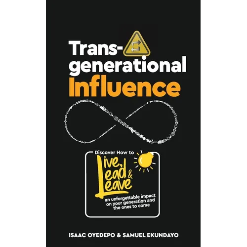 Transgenerational Influence: Discover how to live, lead and leave an unforgettable impact on your generation and the ones to come - Paperback