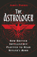The Astrologer: How British Intelligence Plotted to Read Hitler's Mind - Hardcover