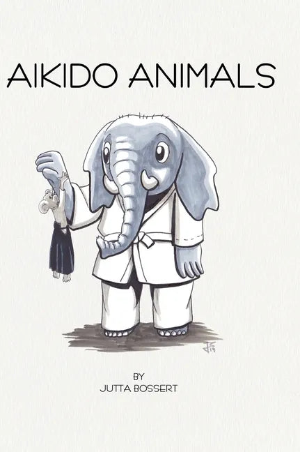 Aikido Animals: An illustrated safari through Aikido stereotypes - Hardcover
