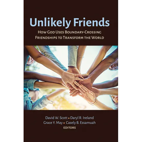 Unlikely Friends: How God Uses Boundary-Crossing Friendships to Transform the World - Hardcover