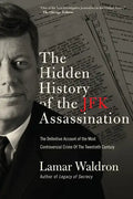 The Hidden History of the JFK Assassination: The Definitive Account of the Most Controversial Crime of the Twentieth Century - Paperback