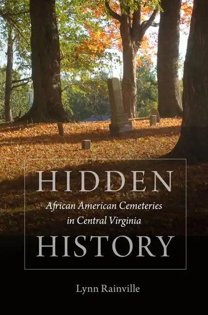Hidden History: African American Cemeteries in Central Virginia - Paperback