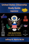 U.S. Citizenship Study Guide - Japanese: 100 Questions You Need To Know - Paperback