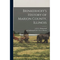 Brinkerhoff's History of Marion County, Illinois - Paperback