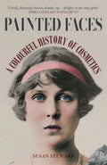 Painted Faces: A Colourful History of Cosmetics - Paperback
