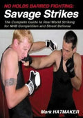 No Holds Barred Fighting: Savage Strikes: The Complete Guide to Real World Striking for NHB Competition and Street Defense - Paperback