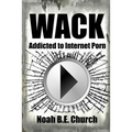 Wack: Addicted to Internet Porn - Paperback