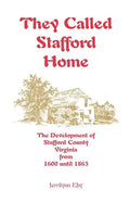 They Called Stafford Home: The Development of Stafford County, Virginia, from 1600 until 1865 - Paperback