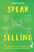 Spear Selling: The Ultimate Account-Based Sales Guide for the Modern Digital Sales Professional - Paperback
