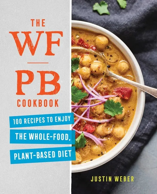 The Wfpb Cookbook: 100 Recipes to Enjoy the Whole-Food, Plant-Based Diet - Paperback