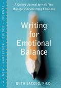 Writing for Emotional Balance: A Guided Journal to Help You Manage Overwhelming Emotions - Paperback