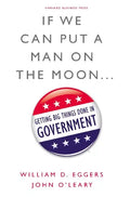 If We Can Put a Man on the Moon...: Getting Big Things Done in Government - Hardcover