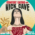 Comfort Eating with Nick Cave: Vegan Recipes to Get Deep Inside of You: Vegan Recipes to Get Deep Inside of You - Hardcover