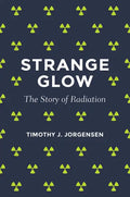Strange Glow: The Story of Radiation - Paperback