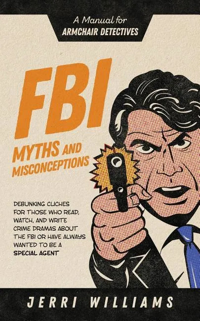 FBI Myths and Misconceptions: A Manual for Armchair Detectives - Paperback
