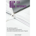 CUI Informed: The definitive guide to the United States Government's Controlled Unclassified Information Program - Paperback