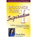 Discover Your Inspiration Wanda King Edition: Real Stories by Real People to Inspire and Ignite Your Soul - Paperback