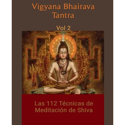 Vigyana Bhairava Tantra, Vol.2: Las 112 Técnicas de Meditación de Shiva - Paperback