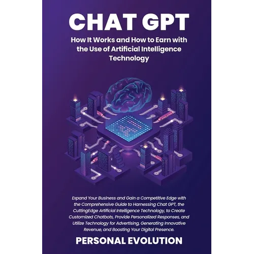 Chat GPT: Expand Your Business and Gain a Competitive Edge with the Comprehensive Guide to Harnessing Chat GPT, the Cutting-Edge - Paperback
