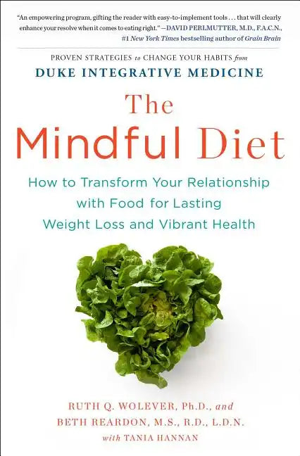 The Mindful Diet: How to Transform Your Relationship with Food for Lasting Weight Loss and Vibrant Health - Paperback