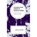 The Right-Wing Mirror of Critical Theory: Studies of Schmitt, Oakeshott, Hayek, Strauss, and Rand - Hardcover