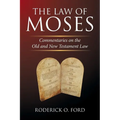 The Law of Moses: Commentaries on the Old and New Testament Law - Paperback