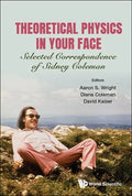Theoretical Physics in Your Face: Selected Correspondence of Sidney Coleman - Paperback