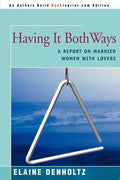 Having It Both Ways: A Report on Married Women with Lovers - Paperback