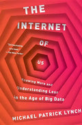 The Internet of Us: Knowing More and Understanding Less in the Age of Big Data - Paperback
