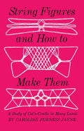 String Figures and How to Make Them: A Study of Cats-Cradle in Many Lands - Paperback