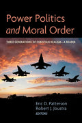 Power Politics and Moral Order: Three Generations of Christian Realism--A Reader - Hardcover