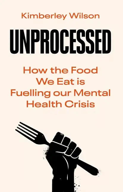 Unprocessed: How the Food We Eat Is Fuelling Our Mental Health Crisis - Hardcover