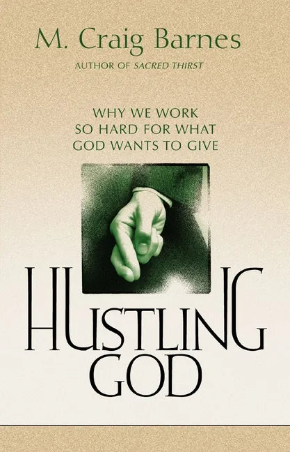 Hustling God: Why We Work So Hard for What God Wants to Give - Paperback