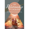 The Relationship Upgrade: Proven Strategies for a Healthier, Happier and Stronger Partnership in the Modern Digital World - Paperback