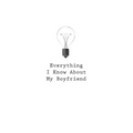 Everything I Know About My Boyfriend - Paperback