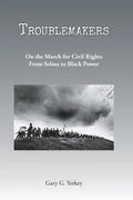Troublemakers: On the March for Civil Rights From Selma to Black Power - Paperback